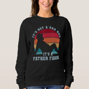 Fun Saying Its Not Dad Bod Its A Father-Figure Fat Sweatshirt