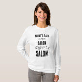 Fun Saying Whats Said in the Salon Black Text  T-Shirt (Front Full)