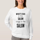 Fun Saying Whats Said in the Salon Black Text  T-Shirt (Front)