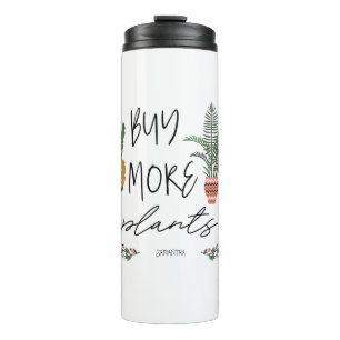 Fun Script Buy More Plants Garden Plant Lover  Thermal Tumbler