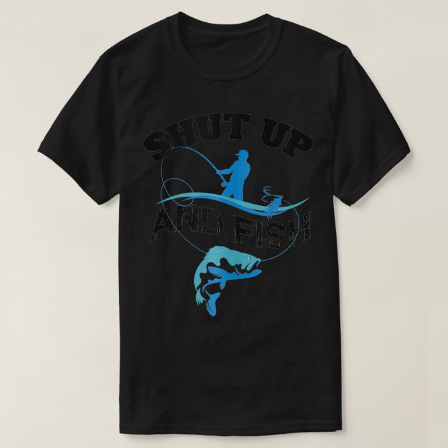 Fun Shut Up and Fish Novelty Art Fishing Silhouett T-Shirt (Design Front)