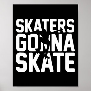 Fun Skateboarder Skaters Gonna Skate Poster