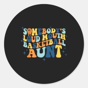 Fun Somebody's Loud Mouth Bysketbyll Aunt Groovy  Classic Round Sticker