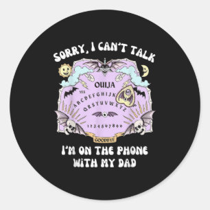 Fun Sorry I Cant Talk Im On The Phone With My Dad Classic Round Sticker