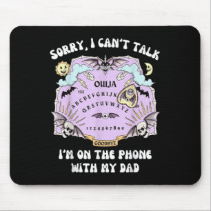 Fun Sorry I Cant Talk Im On The Phone With My Dad Mouse Pad