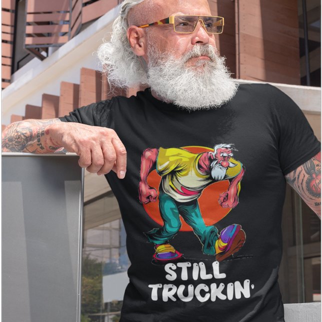 Fun Still Truckin' T-Shirt (Creator Uploaded)