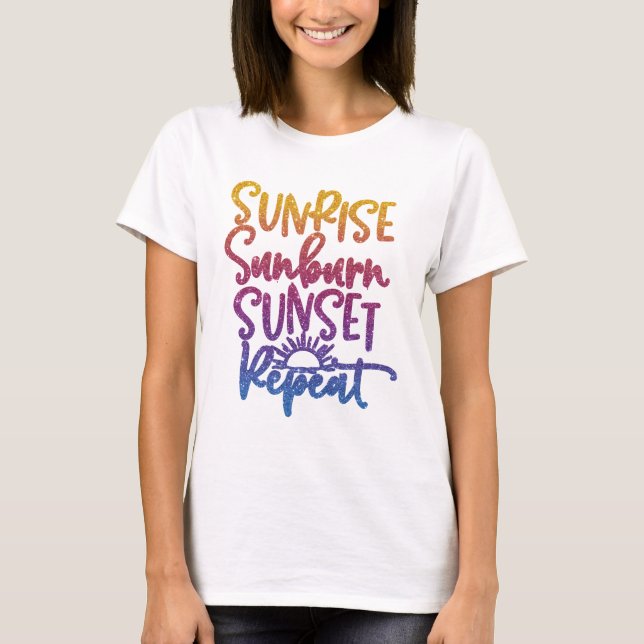 Fun Sunrise Sunburn Sunset Repeat T-Shirt (Front)
