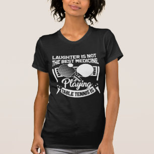 Fun Table Tennis Is Best Medicine Play Tennis Play T-Shirt