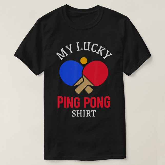 Fun Table Tennis Player My Lucky Ping Pong  T-Shirt (Design Front)
