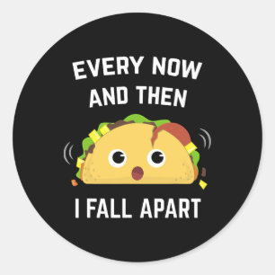 Fun Taco Every Now And Then I Fall Apart  Classic Round Sticker