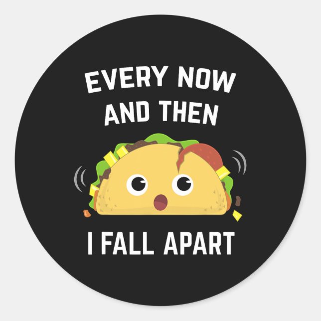 Fun Taco Every Now And Then I Fall Apart  Classic Round Sticker (Front)