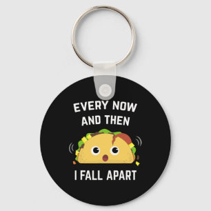 Fun Taco Every Now And Then I Fall Apart  Key Ring