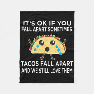 Fun Taco Meme Tacos Fall Apart And We Still Love T Fleece Blanket