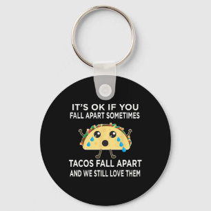 Fun Taco Meme Tacos Fall Apart And We Still Love T Key Ring