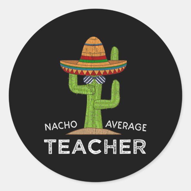 Fun Teacher Appreciation Humor Funny Nacho Average Classic Round Sticker (Front)