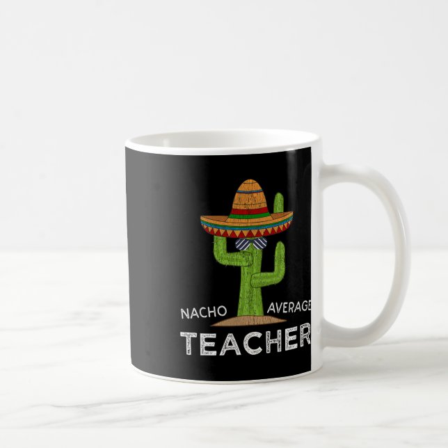 Fun Teacher Appreciation Humor Funny Nacho Average Coffee Mug (Right)