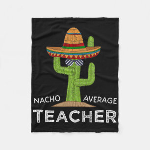 Fun Teacher Appreciation Humor Funny Nacho Average Fleece Blanket
