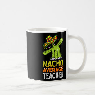 Fun Teacher Appreciation Humour Funny Nacho Averag Coffee Mug