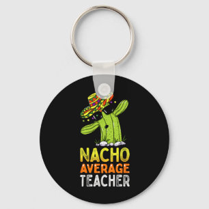 Fun Teacher Appreciation Humour Funny Nacho Averag Key Ring