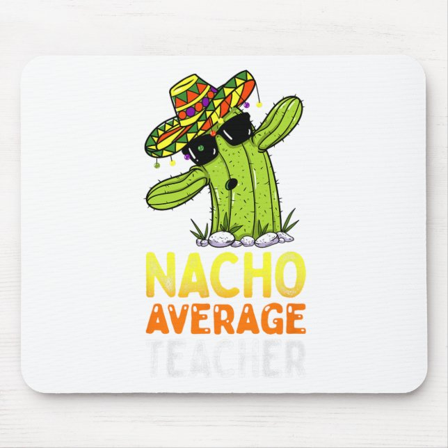 Fun Teacher Appreciation Humour Funny Nacho Averag Mouse Pad (Front)