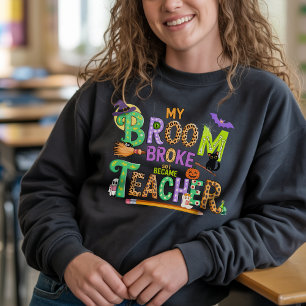 Fun Teacher Halloween Humor Scary Witch Custom Sweatshirt