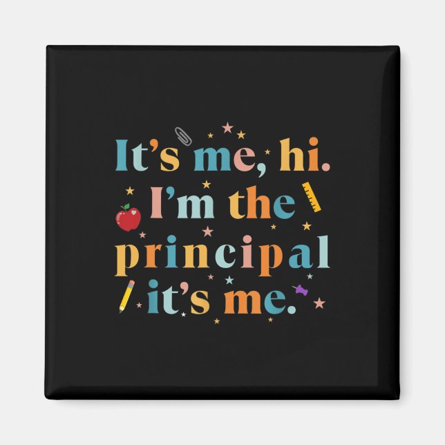 Fun Teacher Quote Its Me Hi I'm The Principal Its  Magnet (Front)