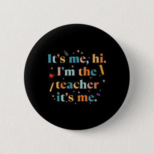 Fun Teacher Quote Its Me Hi I'm The Teacher Its Me 6 Cm Round Badge