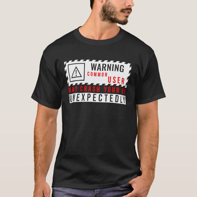 Fun Tech Warning Sign Common User may crash UI T-Shirt (Front)