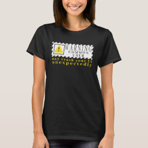 Fun Tech Warning Sign Common User may crash UI T-Shirt