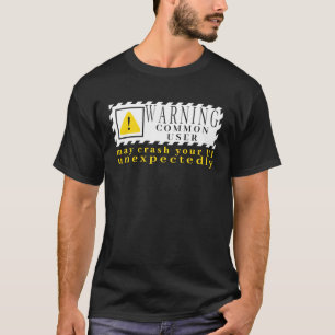 Fun Tech Warning Sign Common User may crash UI T-Shirt