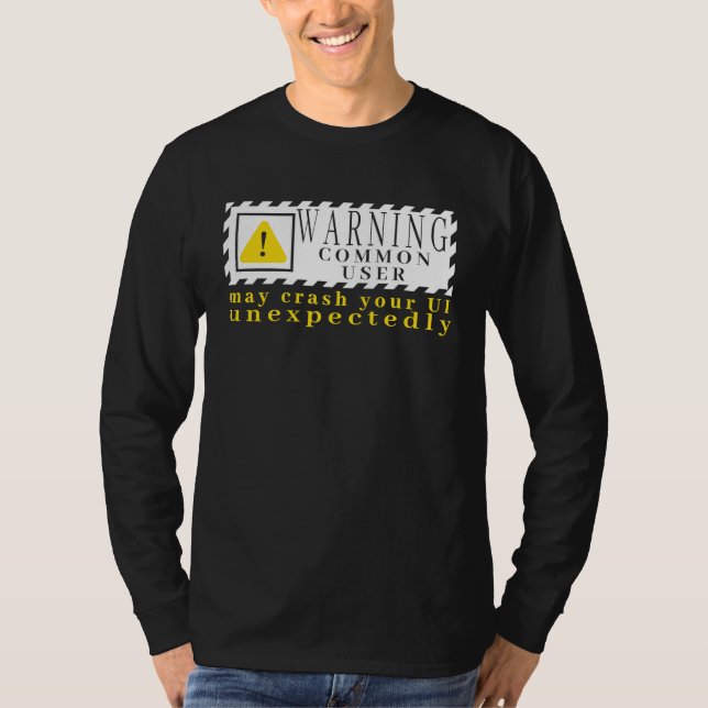 Fun Tech Warning Sign Common User may crash UI T-Shirt (Front)