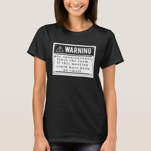 Fun Tech Warning Sign Meeting could be an email  1 T-Shirt (Front)