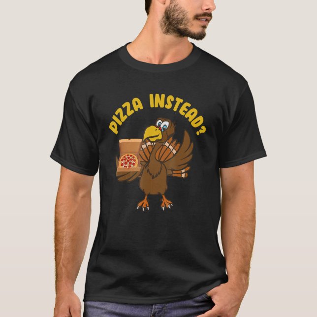 Fun Thanksgiving Save Turkey Eat Pizza Instead Wob T-Shirt (Front)