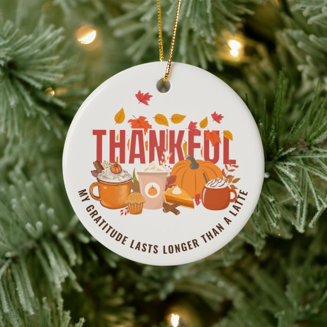 Fun Thanksgiving THANKFUL LONGER THAN A LATTE Ceramic Ornament (Tree)