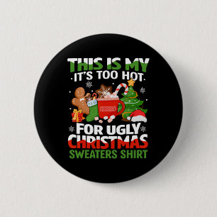 Fun This Is My Its Too Hot For Ugly Christmas S  6 Cm Round Badge