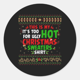 Fun This Is My It's Too Hot For Ugly Christmas S Classic Round Sticker