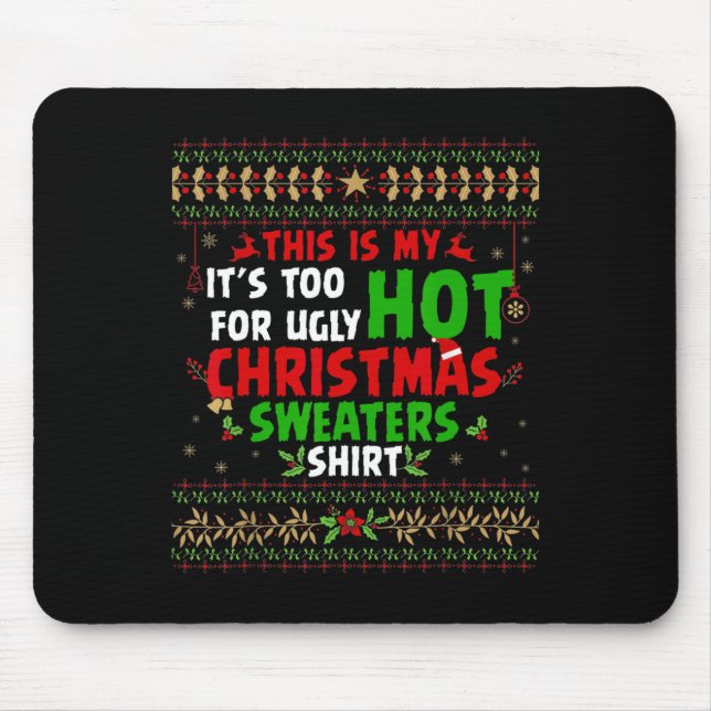 Fun This Is My It's Too Hot For Ugly Christmas s  Mouse Pad (Front)
