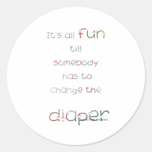 Fun Till Diaper Change Classic Round Sticker