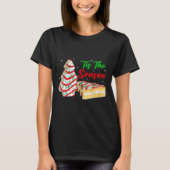 Fun Tis The Season Christmas Tree Cakes Debbie  T-Shirt (Front)