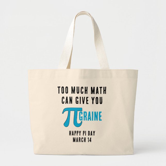 Fun TOO MUCH Pi Day Large Tote Bag (Front)