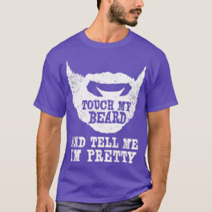Fun Touch My Beard And Tell Me Im Pretty Gift prin T-Shirt