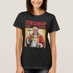 Fun Trump For Pope Gear Catholic Vatican Republica T-Shirt