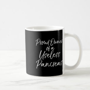 Fun Type 1 Diabetic Gift Proud Owner Of A Useless Coffee Mug