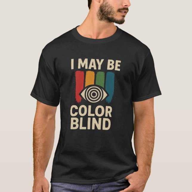  Fun & Unique I May Be Colorblind Shirt (Front)