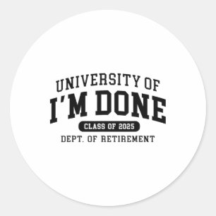 Fun University Of I'm Done Cl Of 2025 Teacher Reti Classic Round Sticker