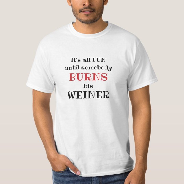 Fun Until Somebody Burns His Weiner | Funny T-Shirt (Front)