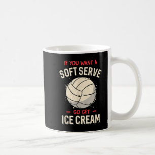 Fun Volleyball If You Want A Soft Serve Volleyball Coffee Mug