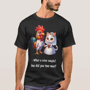 Fun What A Nice Couple Chicken And Cat Funny Weddi T-Shirt