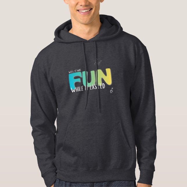 Fun While it Lasted T-Shirt Hoodie (Front)