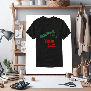 Fun words "Surfing is my love..You are my passion" T-Shirt